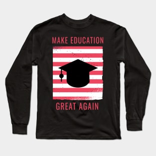 Make Education Great Again Long Sleeve T-Shirt